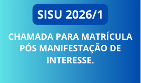 [SISU 2026/1] CHAMADA PARA MATRÍCULA PÓS MANIFESTAÇÃO DE INTERESSE.