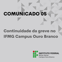 Comunicado 05 - Continuidade da Greve no IFMG Campus Ouro Branco (2024).png