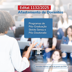 Edital 1132/2025 – Afastamento de Docentes para Programas de Pós-Graduação Stricto Sensu e Pós-Doutorado