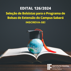 EDITAL 126/2024  - PROCESSO SELETIVO 2024 - Programa Institucional de Bolsas de Extensão