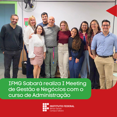 I Meeting de Gestão e Negócios promove integração entre formação acadêmica, inovação e mercado de trabalho no IFMG Campus Sabará
